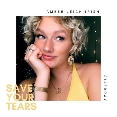 Save Your Tears (Acoustic) By Amber Leigh Irish's cover