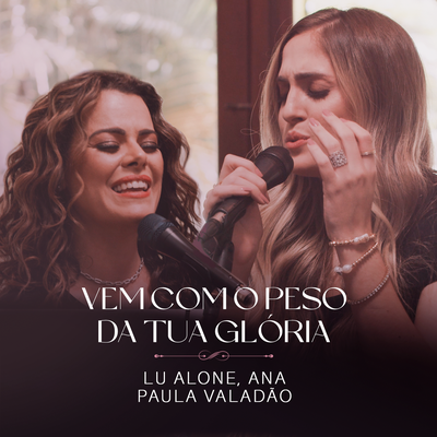 Vem Com o Peso da Tua Glória (Ao Vivo) By Lu Alone, Ana Paula Valadão's cover