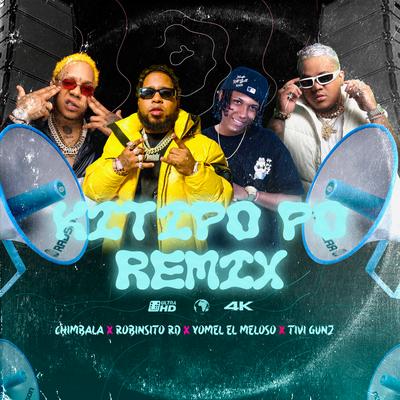 Kipito Po (Remix) By Chimbala, Yomel El Meloso, Tivi Gunz, Robinsito rd's cover