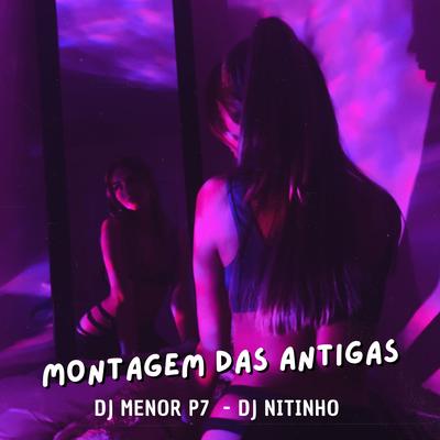 Montagem das Antigas By DJ Menor P7, DJ Nitinho's cover