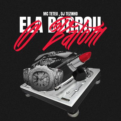 Ela Borrou o Batom By MC Teteu, DJ Tezinho's cover