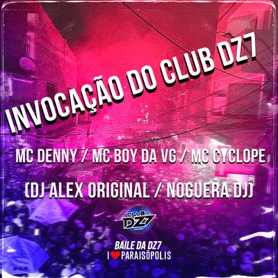 Invocação do Club Dz7 By MC Cyclope, Noguera DJ, Dj Alex Original, Mc Boy da VG, MC Denny's cover