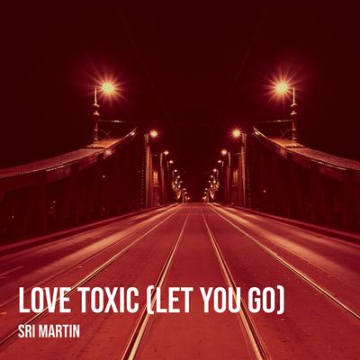 Love Toxic (Let You Go)'s cover