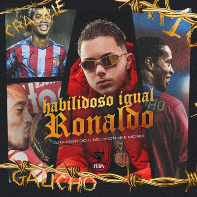 Habilidoso Igual Ronaldo By Dj Chadin do C, Mc Chothiê, MC RD OFICIAL's cover