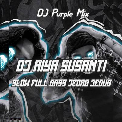 DJ AIYA SUSANTI SLOW FULL BASS's cover