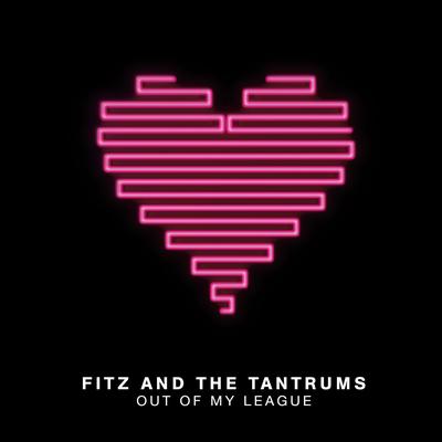 Out of My League By Fitz and The Tantrums's cover