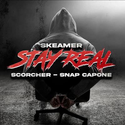 Stay Real By Skeamer, Scorcher, snap capone's cover