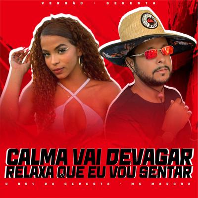 Calma Vai Devagar Relaxa Que eu Vou Sentar (feat. MC Marsha) (feat. MC Marsha) By O Boy da Seresta, MC Marsha's cover