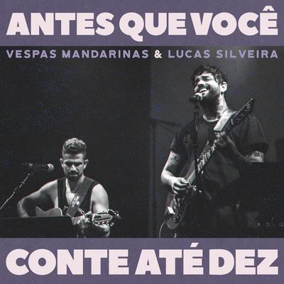 Antes Que Você Conte Até Dez (Ao Vivo) By Vespas Mandarinas, Lucas Silveira's cover