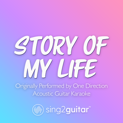 Story Of My Life (Originally Performed by One Direction) (Acoustic Guitar Karaoke) By Sing2Guitar's cover