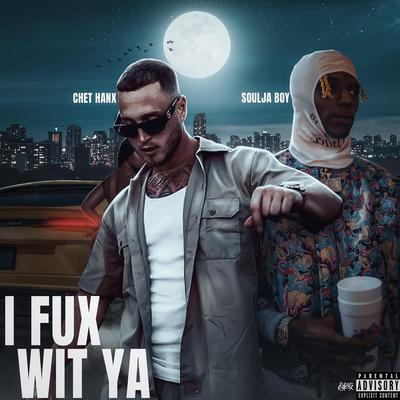 I FUX WITCHA By Chet Hanx, Soulja Boy's cover