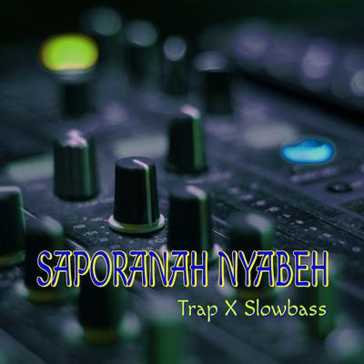 Saporanah Nyabeh (Trap X Slowbass) (Remix)'s cover