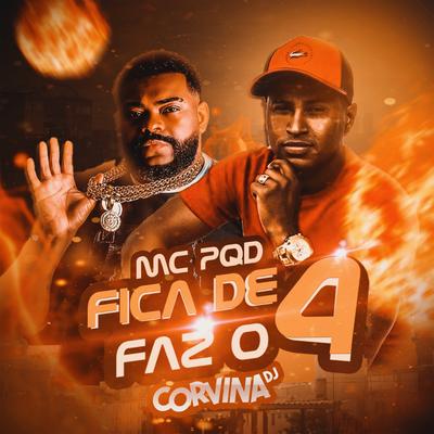 Fica de 4 Faz o 4 By Corvina Dj, MC PQD's cover