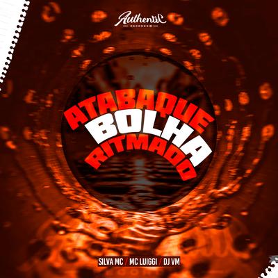 Atabaque Bolha Ritmado By Dj Vm, Silva Mc, MC Luiggi's cover