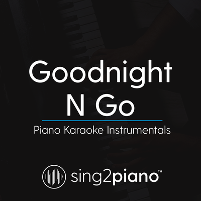 Goodnight N Go (Originally Performed by Ariana Grande) (Piano Karaoke Version) By Sing2Piano's cover