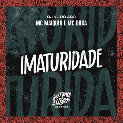 Imaturidade By Mc Maiquin, Mc Duka, Dj kl do abc's cover