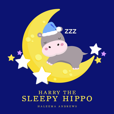 Harry the Sleepy Hippo By Haleema Andrews's cover