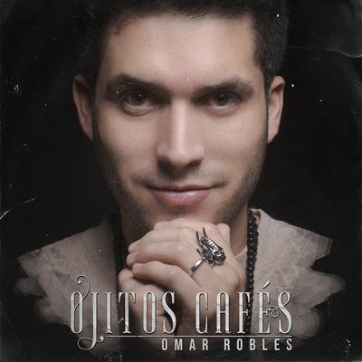 Ojitos Cafés By Omar Robles, Banda MS de Sergio Lizárraga's cover