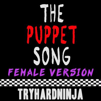 The Puppet Song (Female Version) By Tryhardninja, Sailorurlove's cover