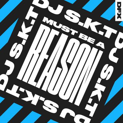 Must Be A Reason (Club Mix) By DJ S.K.T's cover