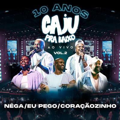 Nêga / Eu Pego / Coraçãozinho (Ao Vivo) By Caju Pra Baixo's cover