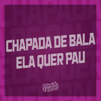 Chapada de Bala - Ela Quer Pau's cover