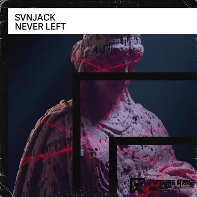 Never Left By SVNJACK's cover
