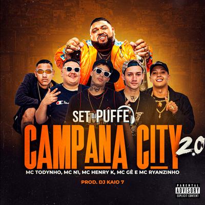 Set Dj Puffe - Campana City 2.0 (feat. Mc Todynho, Mc N1, DJ Kaio7, Mc Gê, Mc Ryanzinho & Mc Henryk) (feat. Mc Todynho, Mc N1, DJ Kaio7, Mc Gê, Mc Ryanzinho & Mc Henryk) By Dj Puffe, MC Todynho, Mc N1, DJ KAIO7, Mc Gê, MC Ryanzinho, mc henryk's cover