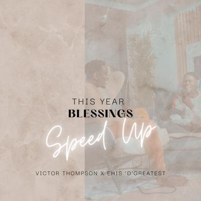 THIS YEAR (Blessings) (Speed Up) By Victor Thompson, Ehis 'D' Greatest's cover