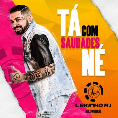 Tá Com Saudade Né By Lekinho RJ, Dj Alex Original's cover