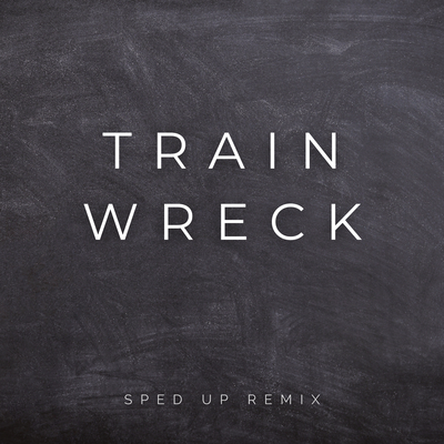 Train Wreck (Sped Up) (Remix)'s cover