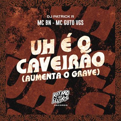 Uh É o Caveirão (Aumenta o Grave) By MC BN, MC Guto VGS, DJ Patrick R's cover