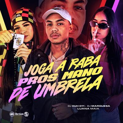 Joga a Raba Pros Mano de Umbrela By DJ MARQUESA, Luana Maia, DJ DUH 011's cover