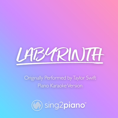 Labyrinth (Shortened) [Originally Performed by Taylor Swift] (Piano Karaoke Version) By Sing2Piano's cover