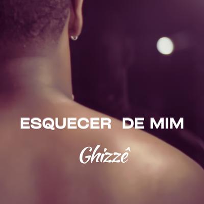 Esquecer de Mim By Ghizzê, Gu$t's cover