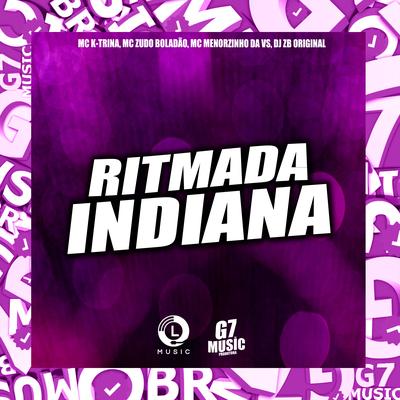Ritmada Indiana By MC K-TRINA, MC Zudo Boladão, Mc Menorzinho da VS, DJ ZB ORIGINAL's cover