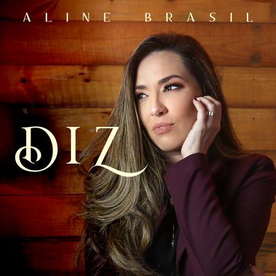 Diz (You Say) By Aline Brasil's cover