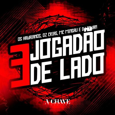 3 Jogadão de Lado (feat. DJ Tawan) By Os Hawaianos, OzCrias, Mc Mingau, DJ Tawan's cover