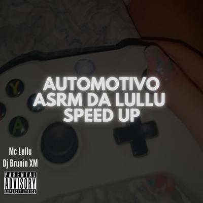 Automotivo ASRM Da Lullu Speed Up By Dj Brunin XM, Mc Lullu's cover