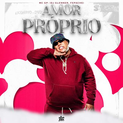 Amor Próprio By MC GP, Fepache, DJ Glenner's cover