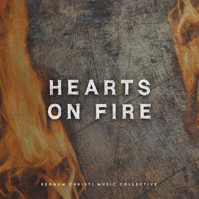 Hearts on Fire By Regnum Christi Music Collective, Fr John Klein's cover