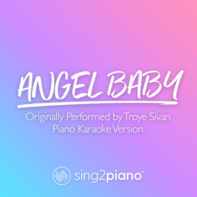 Angel Baby (Originally Performed by Troye Sivan) (Piano Karaoke Version) By Sing2Piano's cover