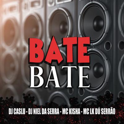 Bate Bate By mc lk dú serrão, Dj niel da serra, DJ Caslu, Mc Kisha's cover