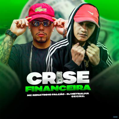 Crise Financeira By MC Renatinho Falcão, DJ Metralha Original's cover