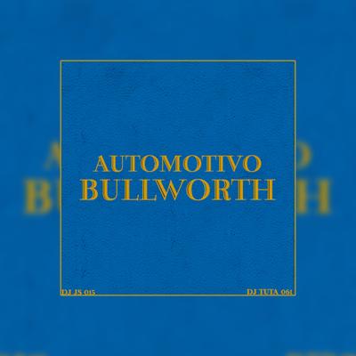 AUTOMOTIVO BULLWORTH By Dj Tuta 061, MC JAO 011, Dj Js 015's cover