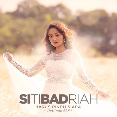 Harus Rindu Siapa By Siti Badriah's cover
