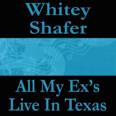 All My Ex's Live in Texas By Whitey Shafer's cover