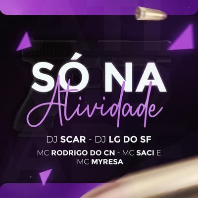 So na Atividade By Dj Scar, DJ Lg do Sf, Mc Rodrigo do CN, MC Saci, MC Myres's cover