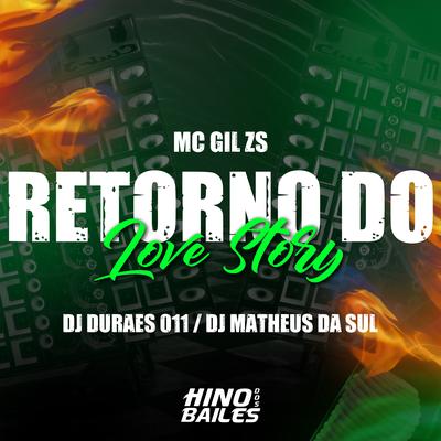 Retorno do Love Story By DJ Matheus da Sul, Dj Durães 011, Mc Gil Zs's cover