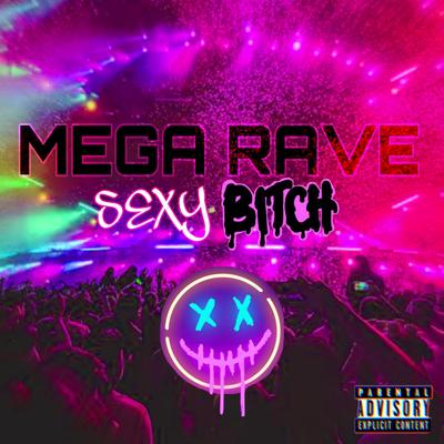 Mega Rave Sexy Bitch By Dj Jaja's cover